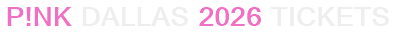 P!nk Dallas 2026 Tickets